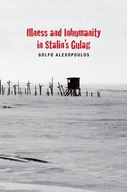 Illness and Inhumanity in Stalin s Gulag