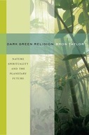 Dark Green Religion: Nature Spirituality and the