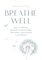 Breathe Well: Easy and effective exercises to
