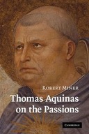 THOMAS AQUINAS ON THE PASSIONS ROBERT MINER