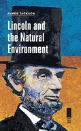 Lincoln and the Natural Environment Tackach James