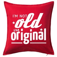 I'M NOT OLD I'M ORIGINAL poduszka 50x50 prezent