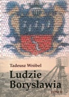 LUDZIE BORYSŁAWIA - TOM II - TADEUSZ WRÓBEL