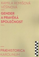 Gender a pravěká společnost Kamila Remišová Věšínová