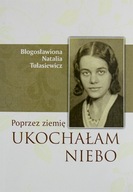 Poprzez ziemię ukochałam niebo Fragmenty zapisków