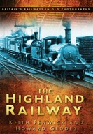 The Highland Railway: Britain s Railways in Old