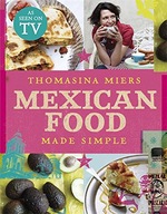 Mexican Food Made Simple Miers Thomasina