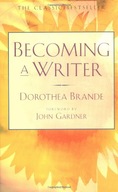 Becoming a Writer: The Classic Bestseller Brande