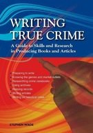 WRITING TRUE CRIME , AN EMERALD GUIDE - Stephen Wade [KSIĄŻKA]