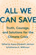 All We Can Save: Truth, Courage, and Solutions