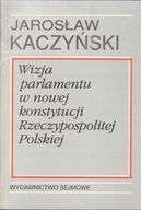 WIZJA PARLAMENTU W KONSTYTUCJI JAROSŁAW KACZYŃSKI