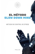 El Metodo Slow Down Mind: Metodo de Control de Stress (Spanish Edition) DC,