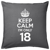 KEEP CALM I'M ONLY 18 poduszka 50x50 prezent