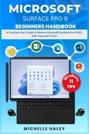 Haley, Michelle MICROSOFT SURFACE PRO 9 BEGINNERS HANDBOOK: A Concise User