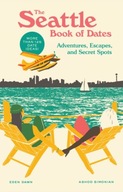 The Seattle Book of Dates: Adventures, Escapes, and Secret Spots Ashod
