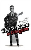 Ulrich Haarburste s Novel of Roy Orbison in