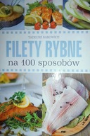 FILETY RYBNE NA 100 SPOSOBÓW - TADEUSZ BAROWICZ