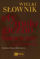 Wielki Słownik Etymologiczno - Historyczny Języka Polskiego