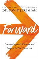FORWARD: DISCOVERING GODS PRESENCE AND POWER IN YOUR TOMORROW: DISCOVERING