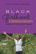 Black Girlhood Celebration: Toward a Hip-Hop