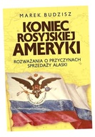 KONIEC ROSYJSKIEJ AMERYKI MAREK BUDZISZ