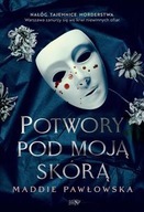 POTWORY POD MOJĄ SKÓRĄ - Maddie Pawłowska (KSIĄŻKA)