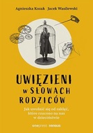 Uwięzieni w słowach rodziców Agnieszka Kozak