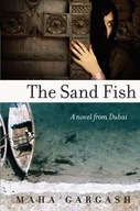 The Sand Fish: A Novel from Dubai Gargash Maha