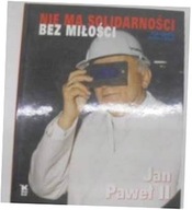 Nie ma solidarności bez miłości - J.Paweł II