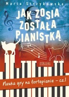 Jak Zosia została pianistką. Nauka gry na fortepianie - cz. 1. Strzykowska