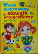 Wielki ilustrowany słownik ortograficzny dla dzieci