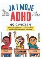 Ja i moje ADHD. 60 ćwiczeń, które pomogą dziecku..