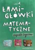 ŁAMIGŁÓWKI MATEMATYCZNE. ZAGADKI LOGICZNE PRACA ZBIOROWA