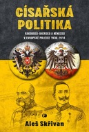 Císařská politika: Rakousko-Uhersk... Aleš Skřivan