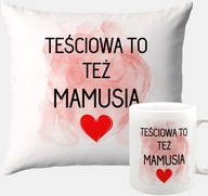 PREZENT ZESTAW KUBEK+PODUSZKA NA DZIEŃ MATKI TEŚCIOWA TO TEŻ MAMUSIA