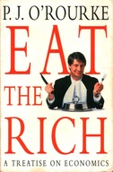 EAT THE RICH - P. J. O'ROURKE