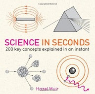 Science in Seconds: 200 Key Concepts Explained in