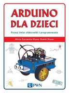 ARDUINO DLA DZIECI. POZNAJ ŚWIAT ELEKTRONIKI...