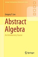 Abstract Algebra: An Introductory Course Lee