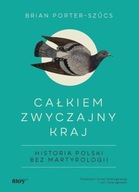 CAŁKIEM ZWYCZAJNY KRAJ. HISTORIA POLSKI BEZ..