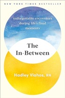 The In-Between: Unforgettable Encounters During Life's Final Moments Vlahos