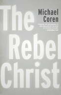 The Rebel Christ Coren Michael