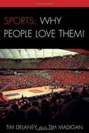 Sports: Why People Love Them! Delaney Tim