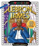 Crush and Color: LeBron James: Colorful Fantasies