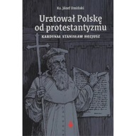 Kard. Stanisław Hozjusz. Uratował Polskę od protestantyzmu - ks. Józef Umiń