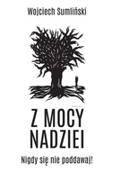 Z MOCY NADZIEI NIGDY SIĘ NIE PODDAWAJ Sumliński W.