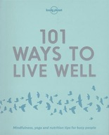 Lonely Planet 101 Ways to Live Well Lonely Planet