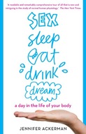 Sex Sleep Eat Drink Dream: a day in the life of