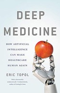 Deep Medicine: How Artificial Intelligence Can