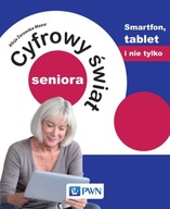 Cyfrowy świat seniora. Smartfon, tablet i nie tylko Alicja Żarowska-Mazur